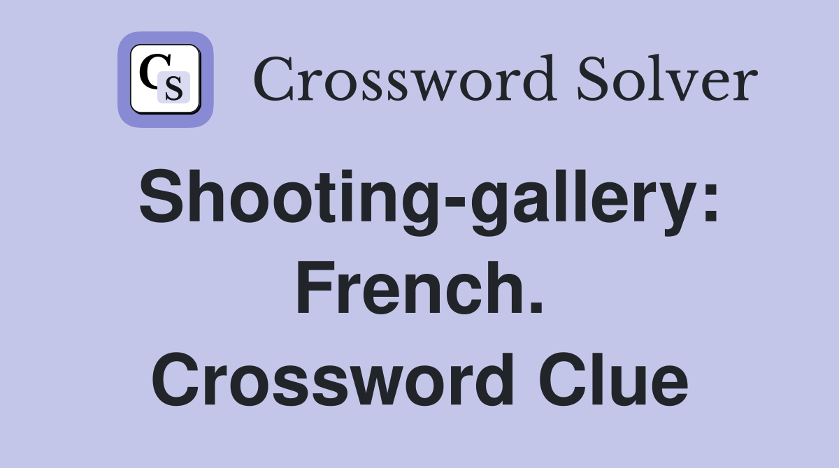 Shooting-gallery: French. Crossword Clue