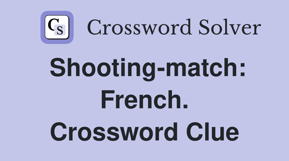 Shooting-match: French. Crossword Clue