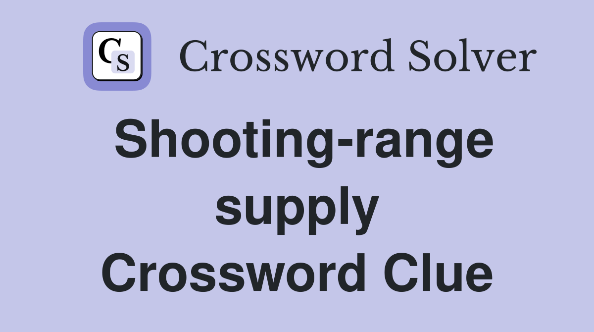 Shooting-range supply Crossword Clue