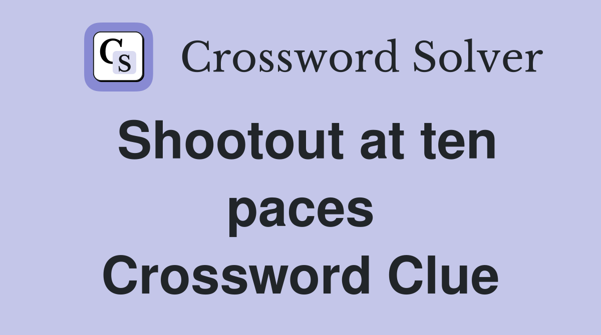 Shootout at ten paces Crossword Clue