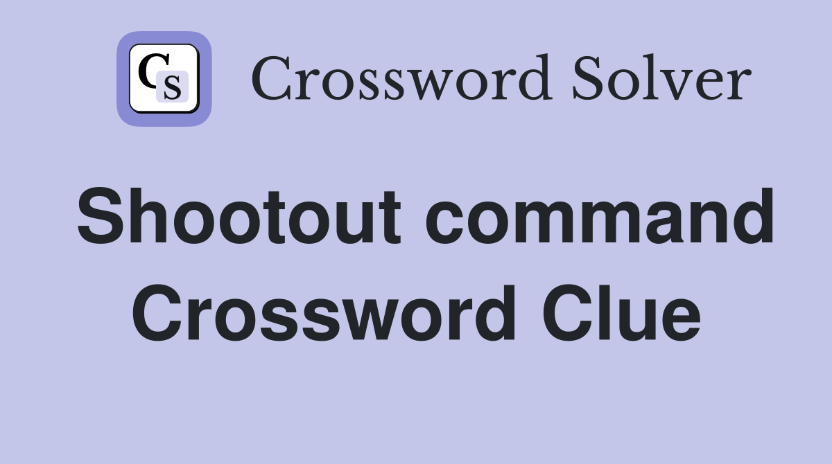 Shootout command Crossword Clue