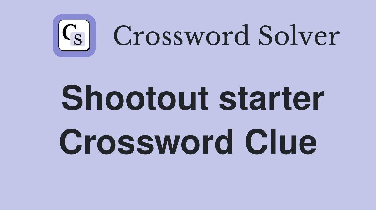 Shootout starter Crossword Clue