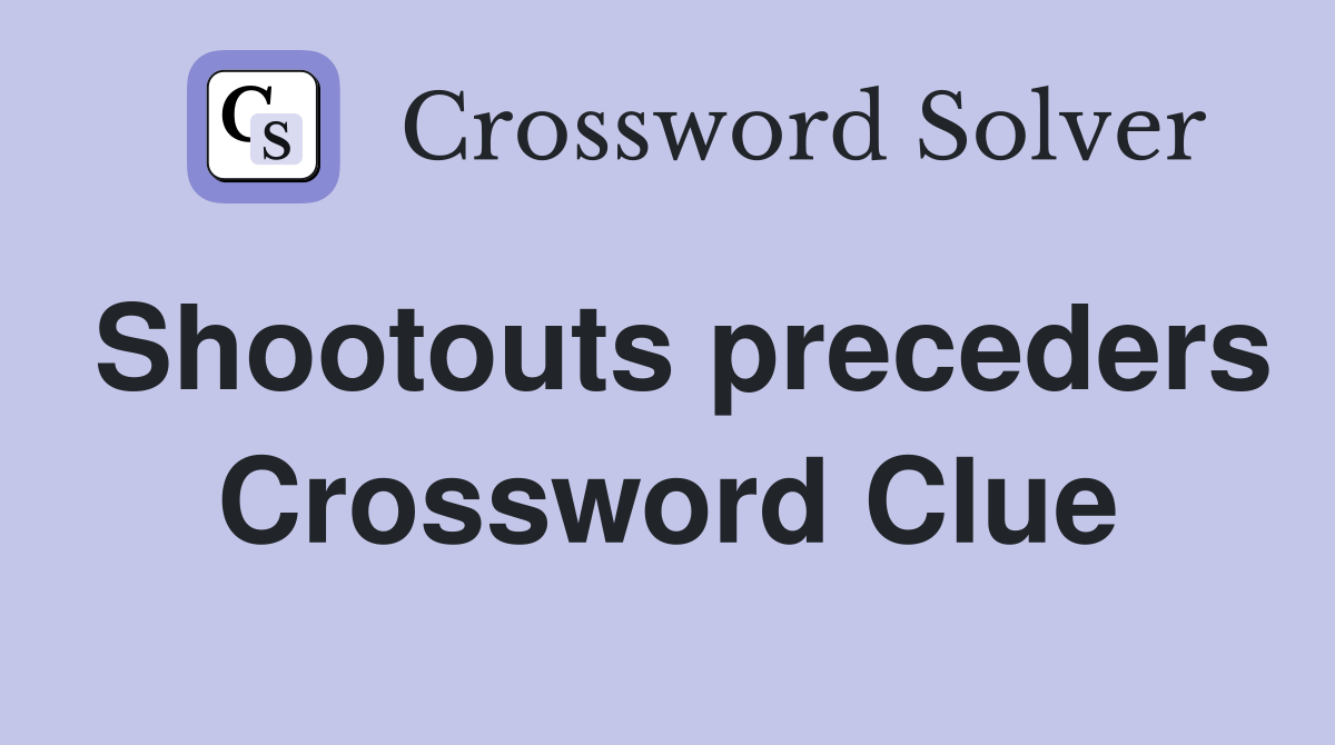Shootouts preceders Crossword Clue