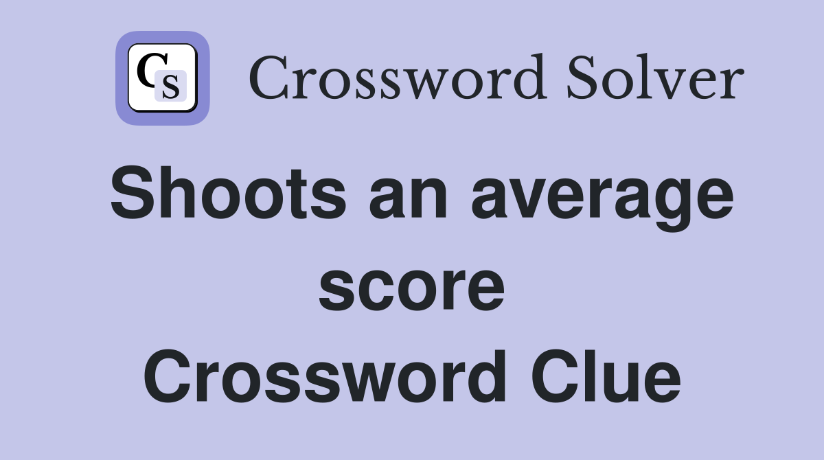 Shoots an average score Crossword Clue