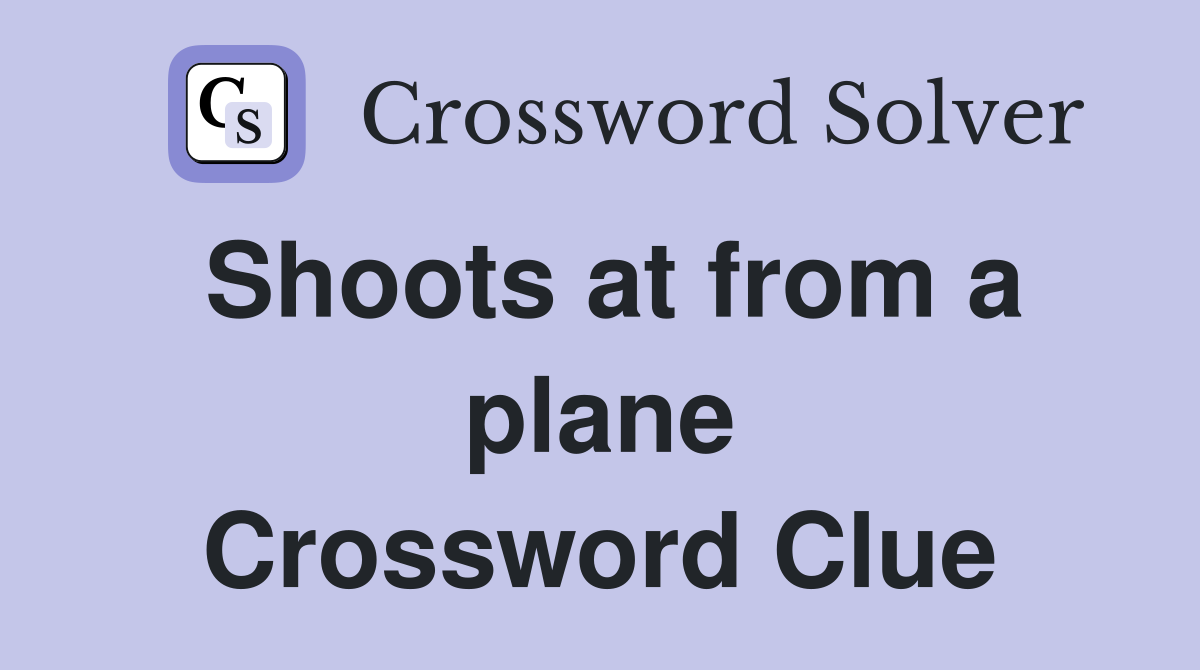 Shoots at from a plane Crossword Clue