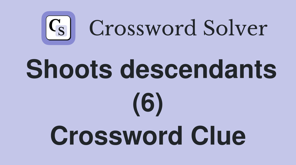 Shoots descendants (6) Crossword Clue