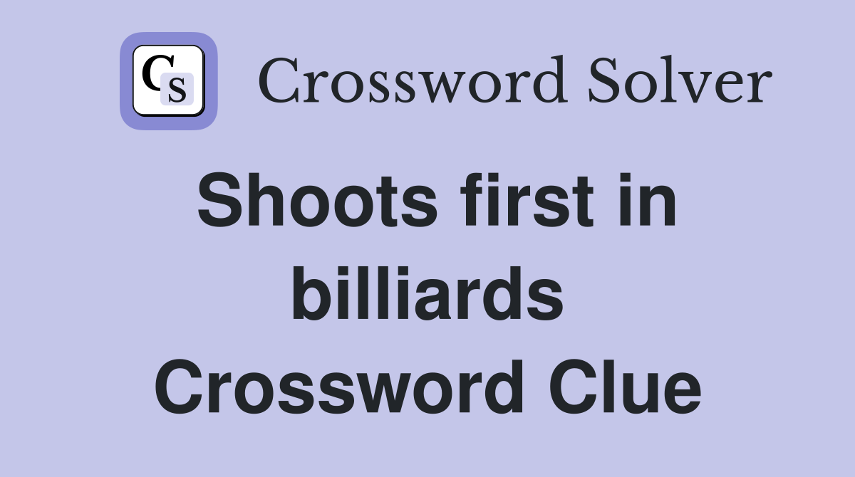 Shoots first in billiards Crossword Clue