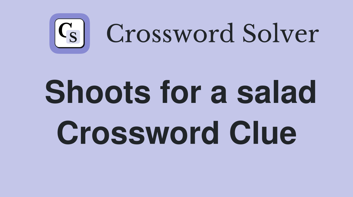 Shoots for a salad Crossword Clue