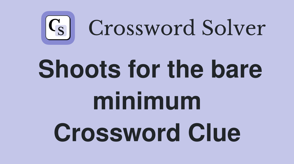 Shoots for the bare minimum Crossword Clue