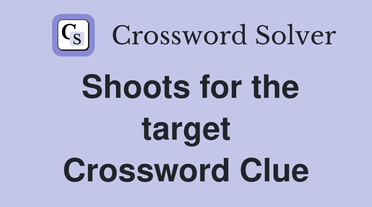 Shoots for the target Crossword Clue