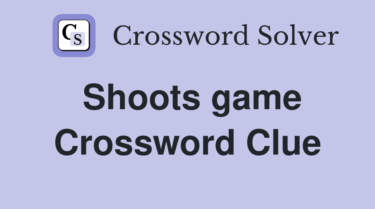 Shoots game Crossword Clue