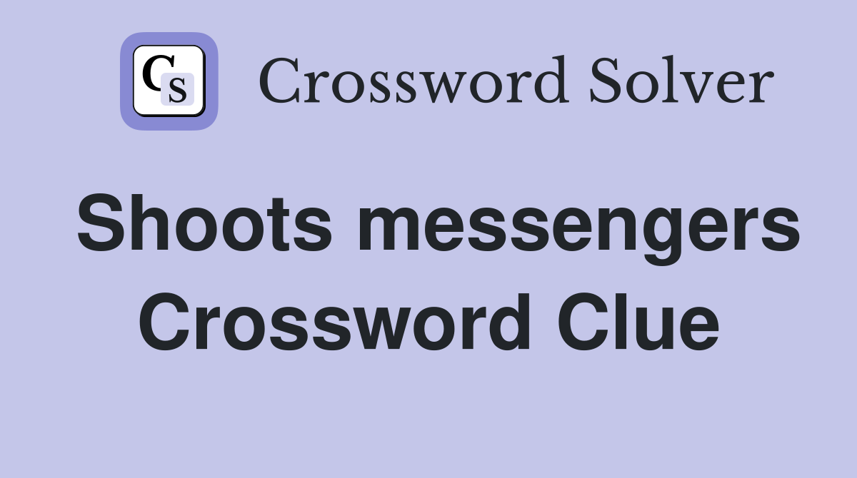 Shoots messengers Crossword Clue