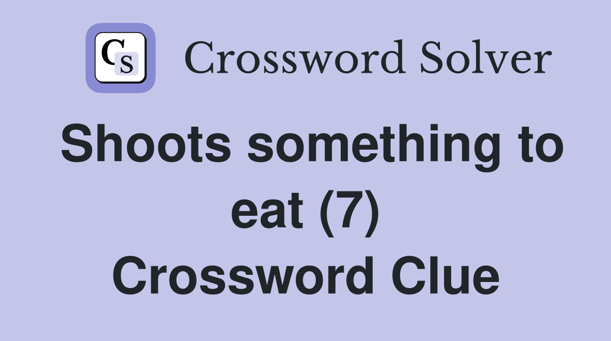 Shoots something to eat (7) Crossword Clue