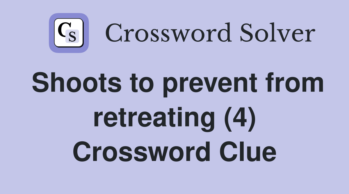 Shoots to prevent from retreating (4) Crossword Clue