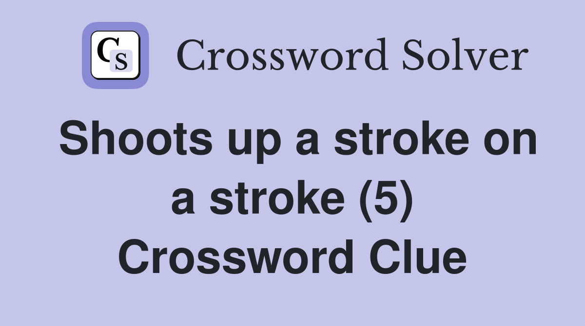 Shoots up a stroke on a stroke (5) Crossword Clue
