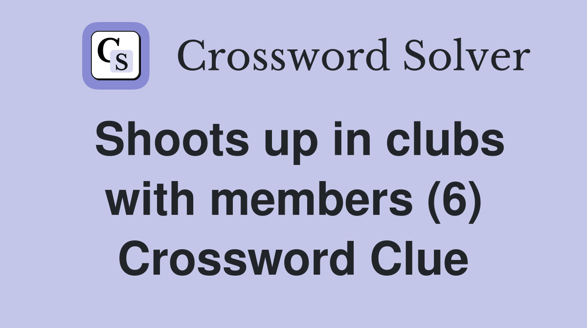 Shoots up in clubs with members (6) Crossword Clue