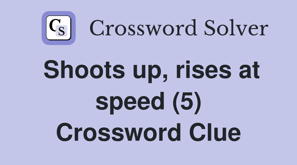 Shoots up, rises at speed (5) Crossword Clue