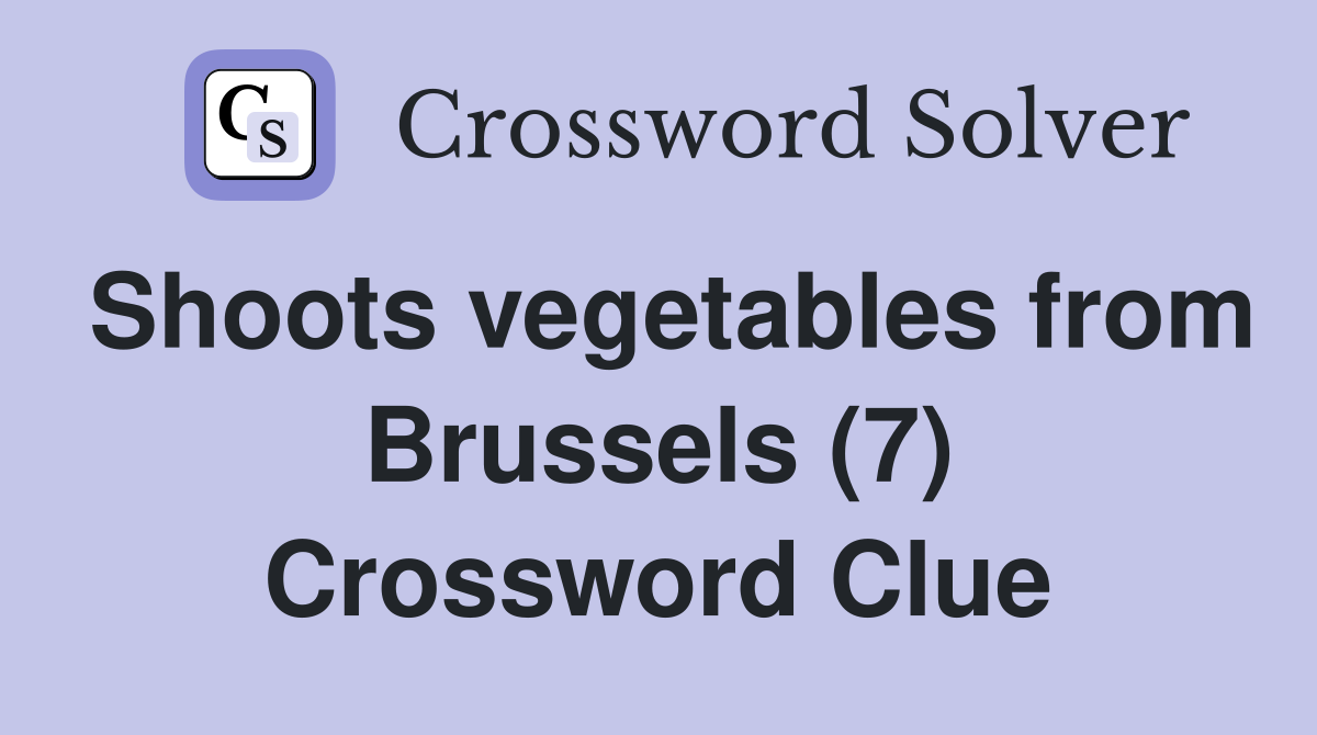 Shoots vegetables from Brussels (7) Crossword Clue