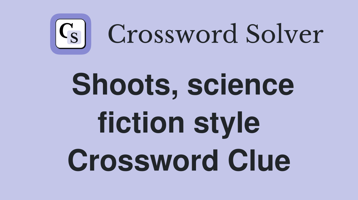 Shoots, science fiction style Crossword Clue