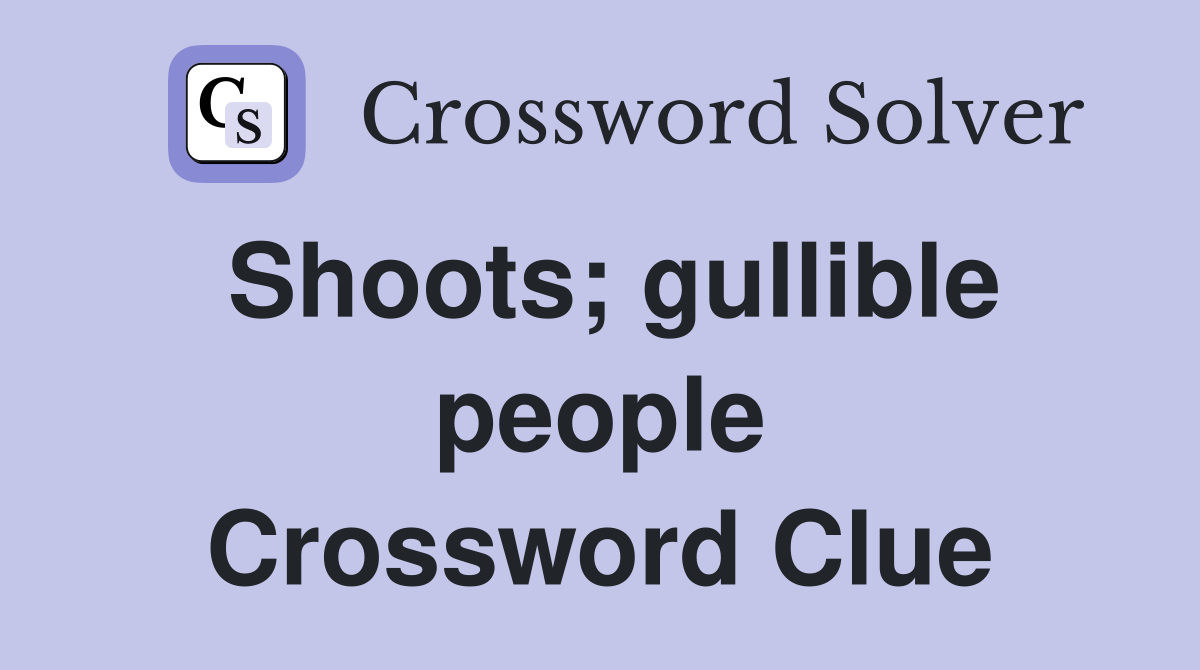 Shoots; gullible people Crossword Clue