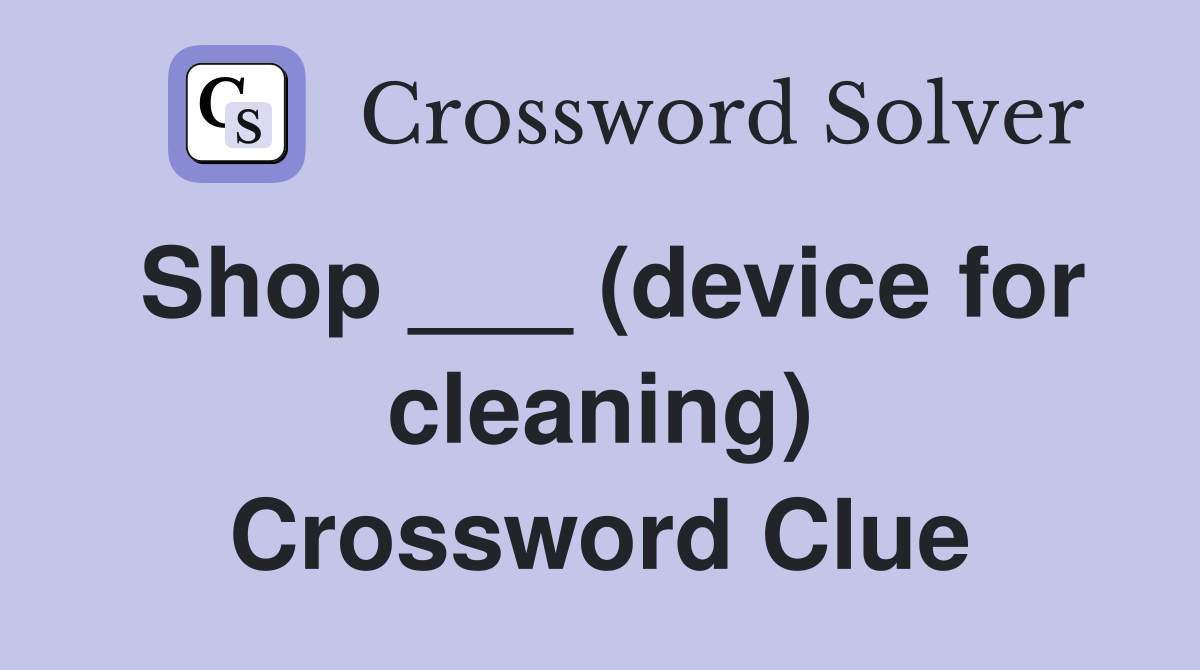 Shop ___ (device for cleaning) Crossword Clue