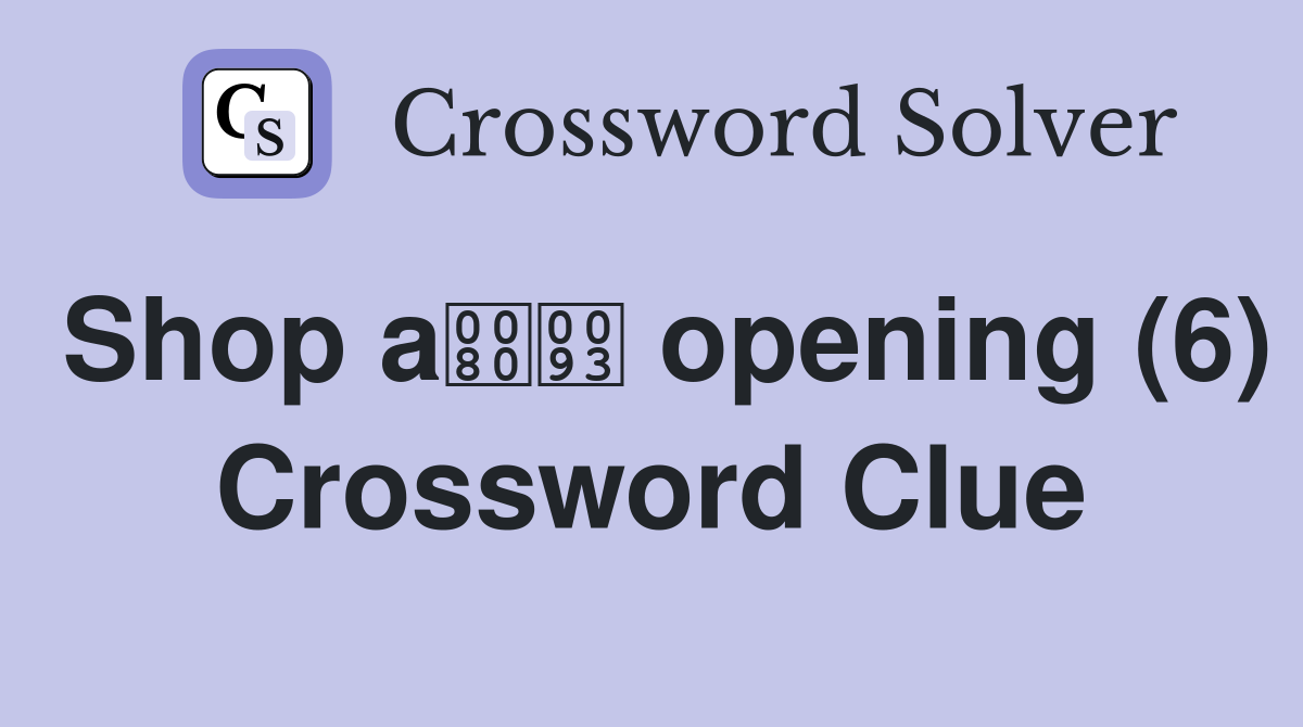 Shop a opening (6) Crossword Clue