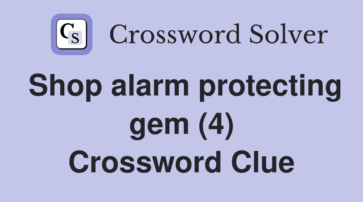 Shop alarm protecting gem (4) Crossword Clue