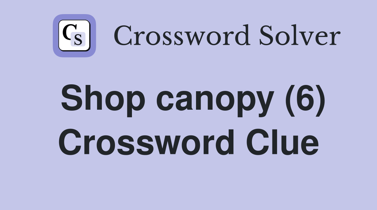 Shop canopy (6) Crossword Clue