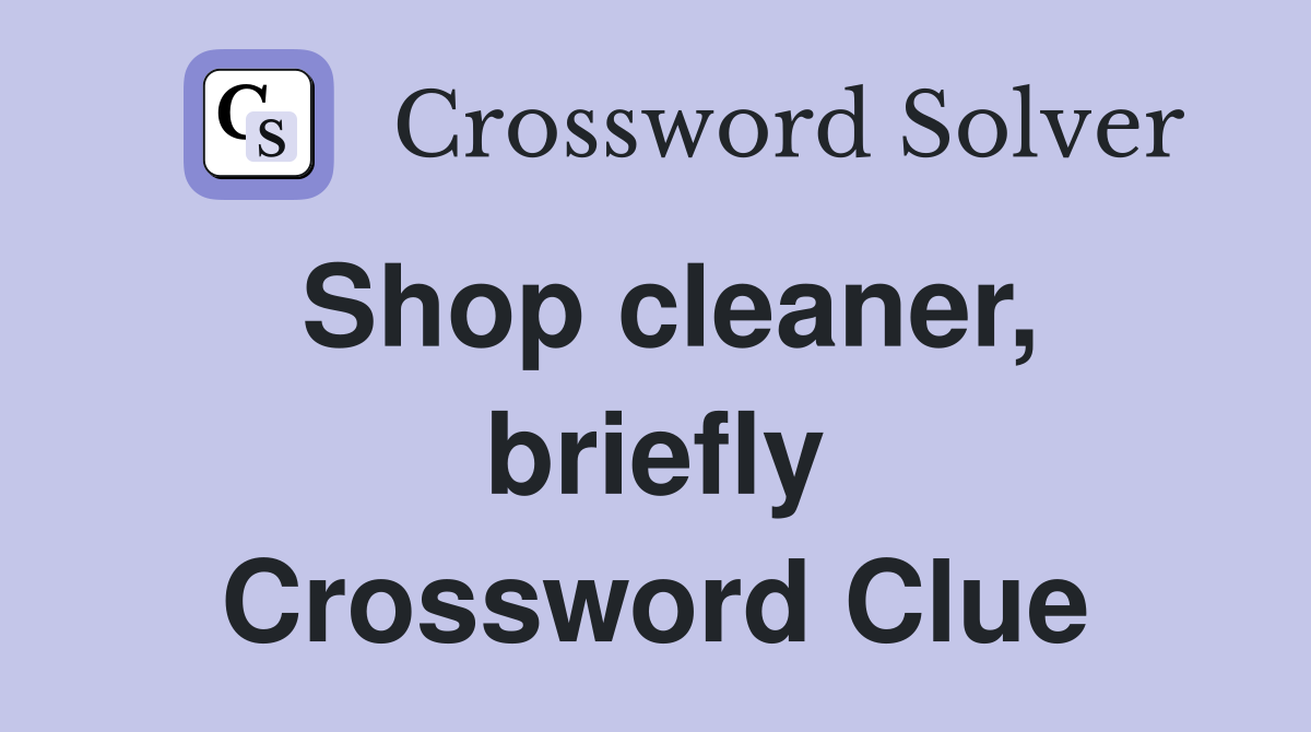 Shop cleaner, briefly Crossword Clue