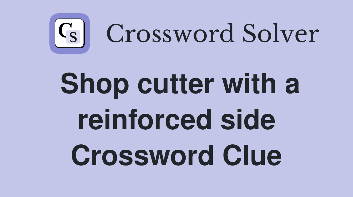 Shop cutter with a reinforced side Crossword Clue