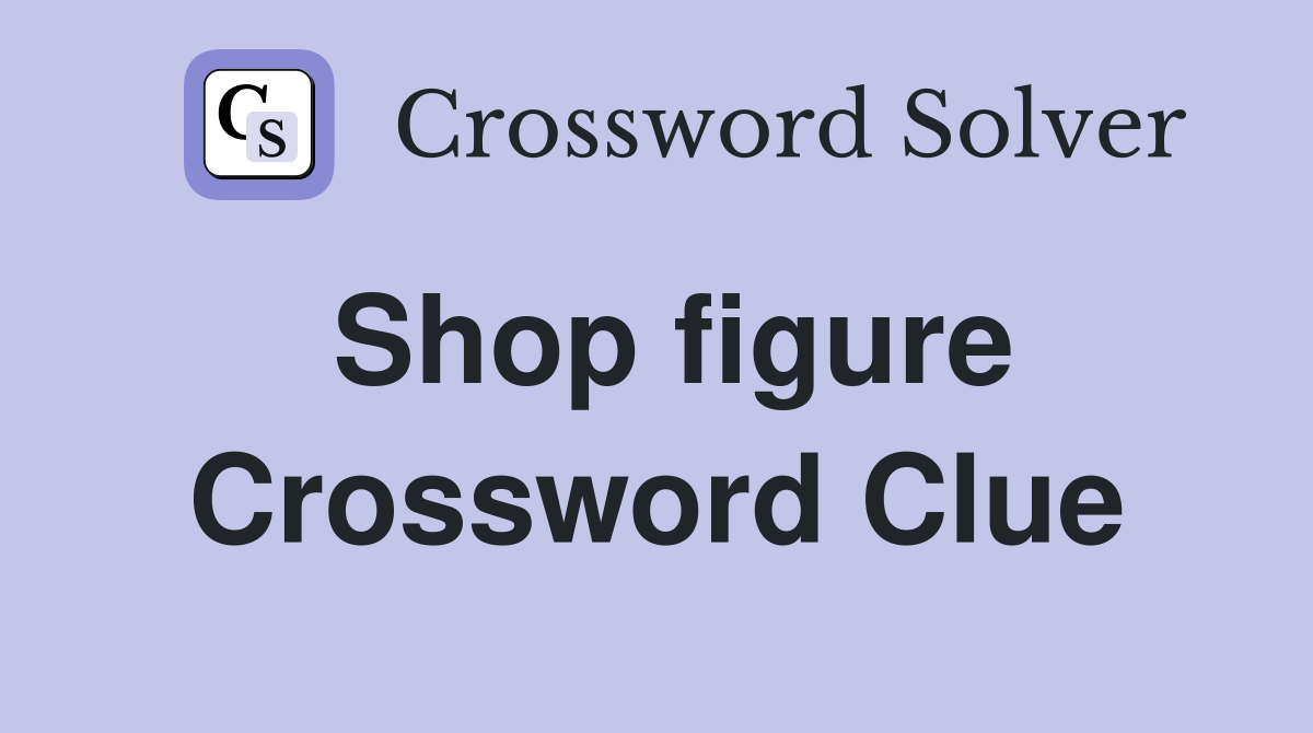 Shop figure Crossword Clue