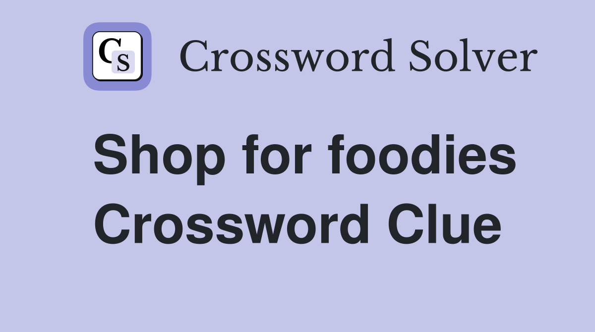 Shop for foodies Crossword Clue
