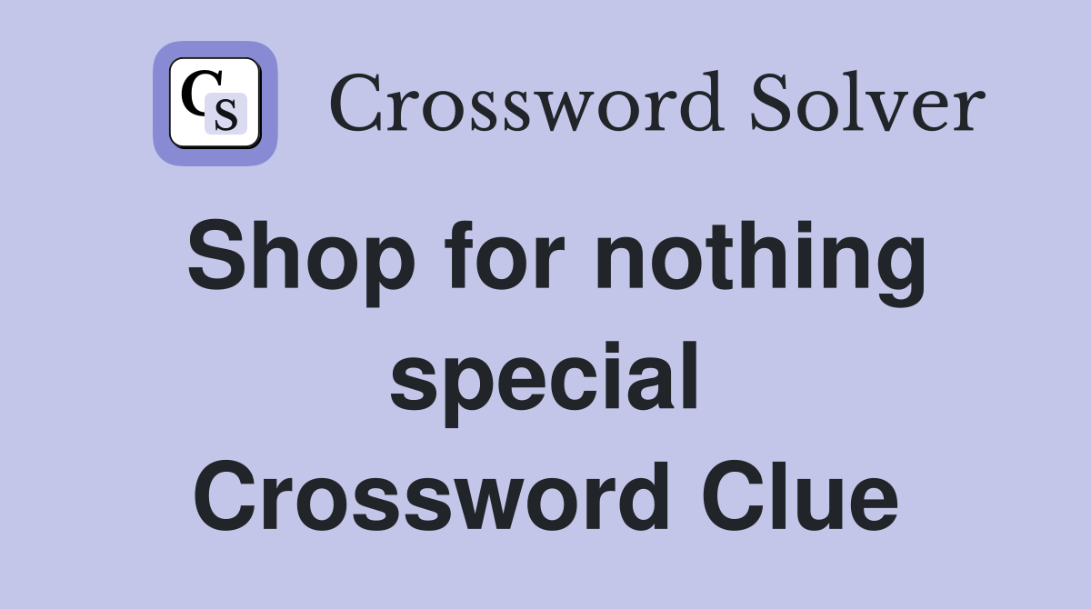 Shop for nothing special Crossword Clue