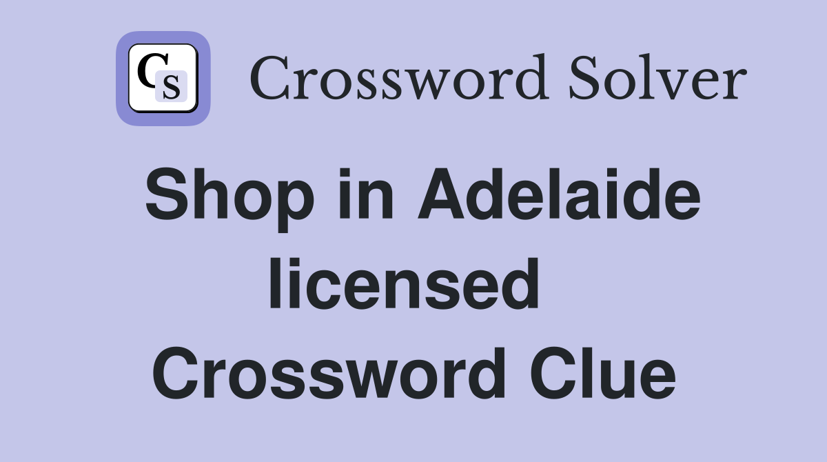Shop in Adelaide licensed  Crossword Clue