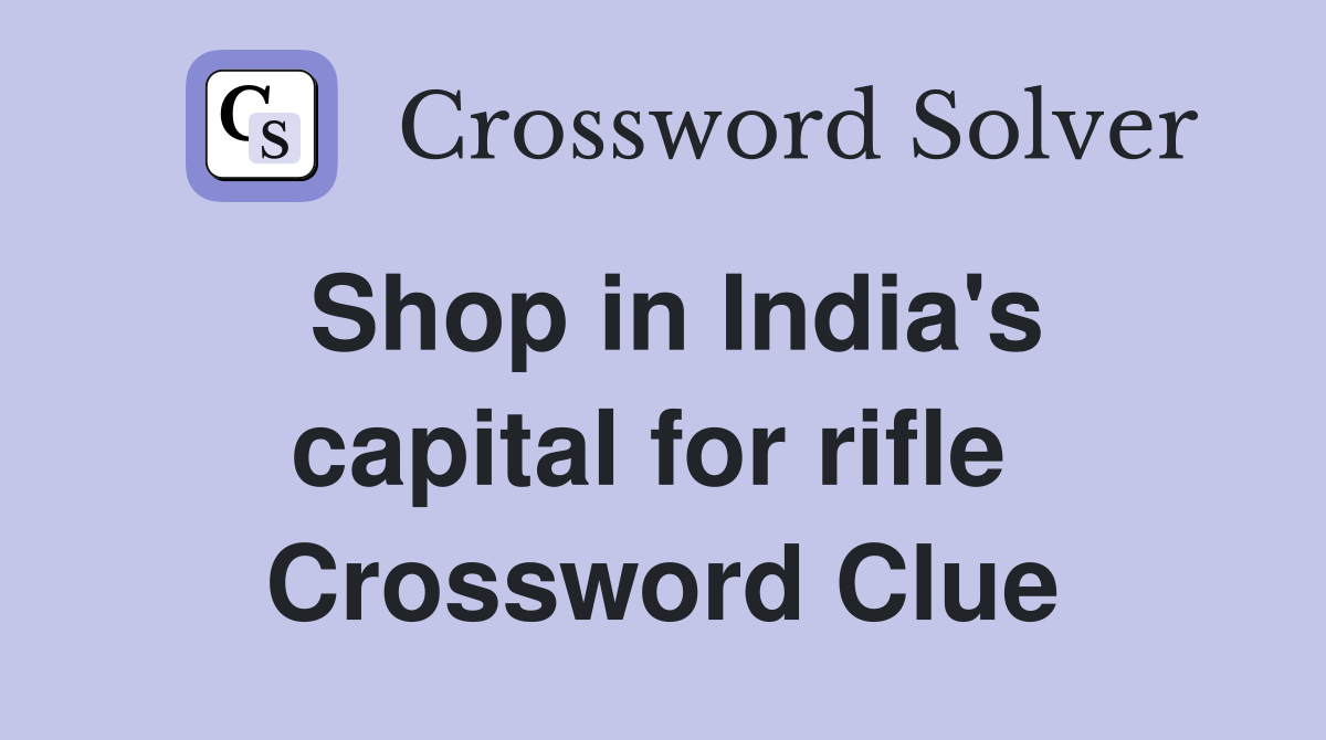 Shop in India's capital for rifle  Crossword Clue
