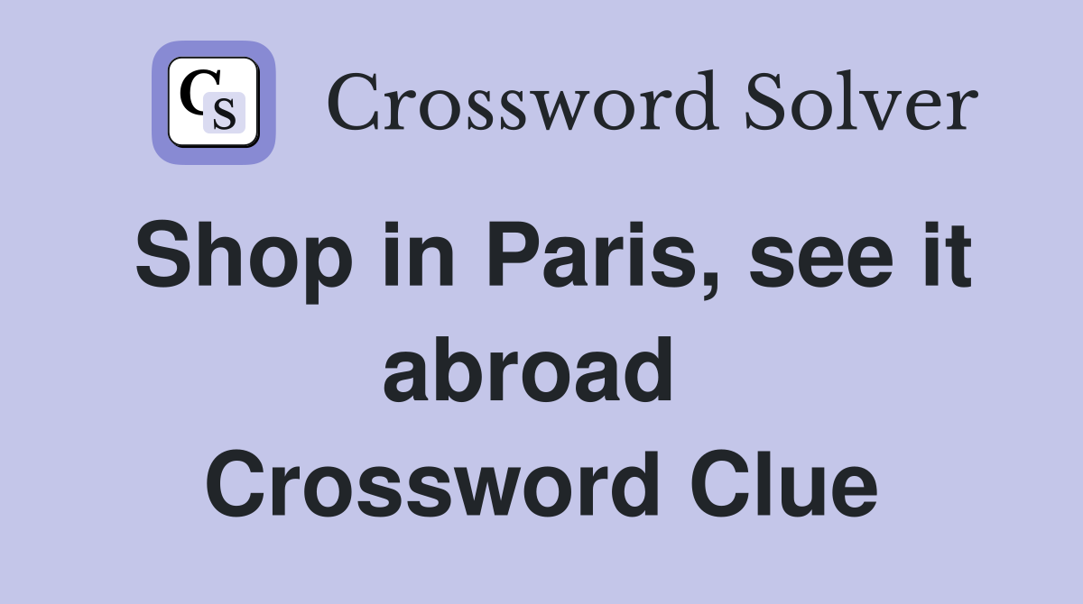 Shop in Paris, see it abroad  Crossword Clue