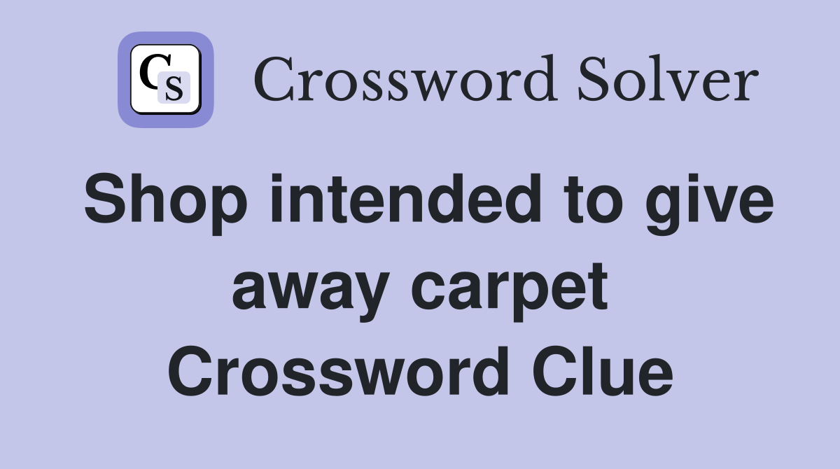 Shop intended to give away carpet Crossword Clue