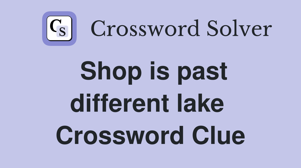 Shop is past different lake  Crossword Clue