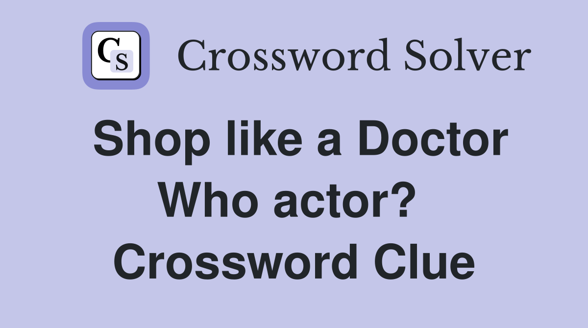 Shop like a Doctor Who actor?  Crossword Clue