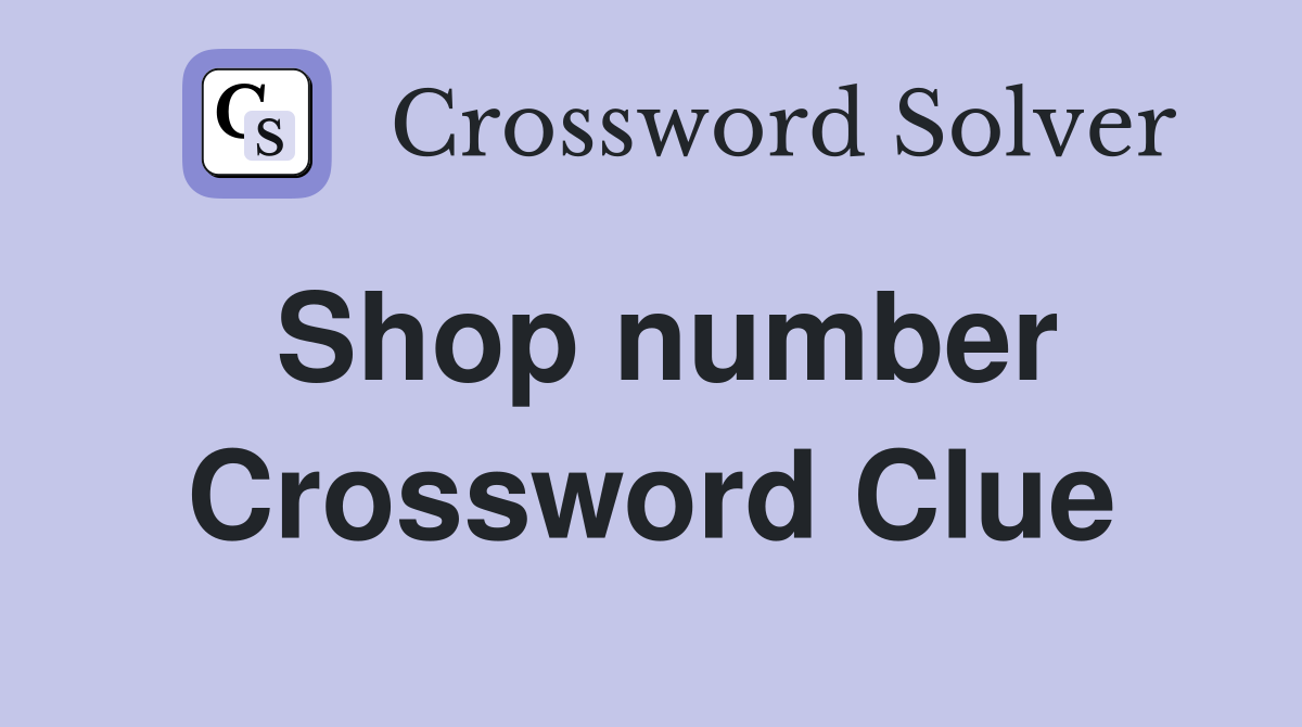 Shop number Crossword Clue