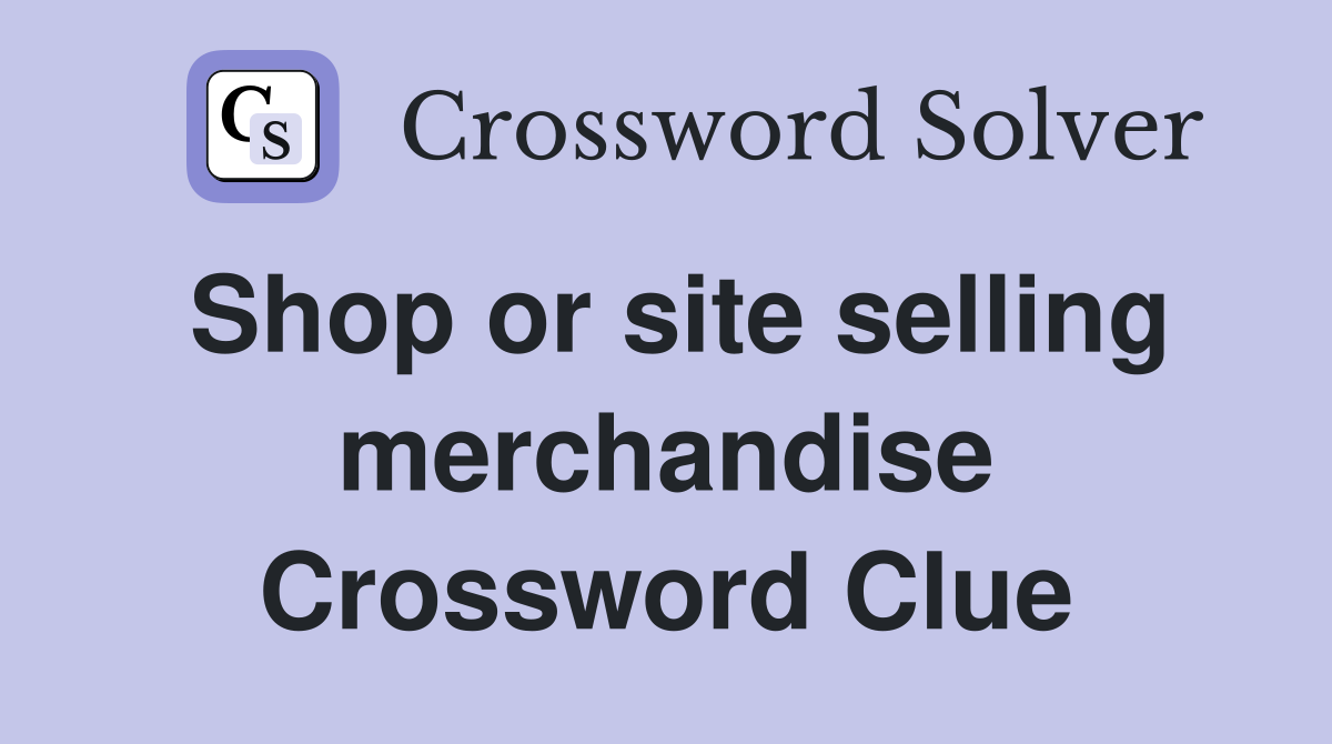Shop or site selling merchandise Crossword Clue