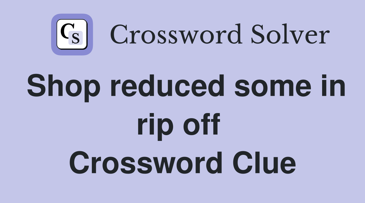 Shop reduced some in rip off  Crossword Clue