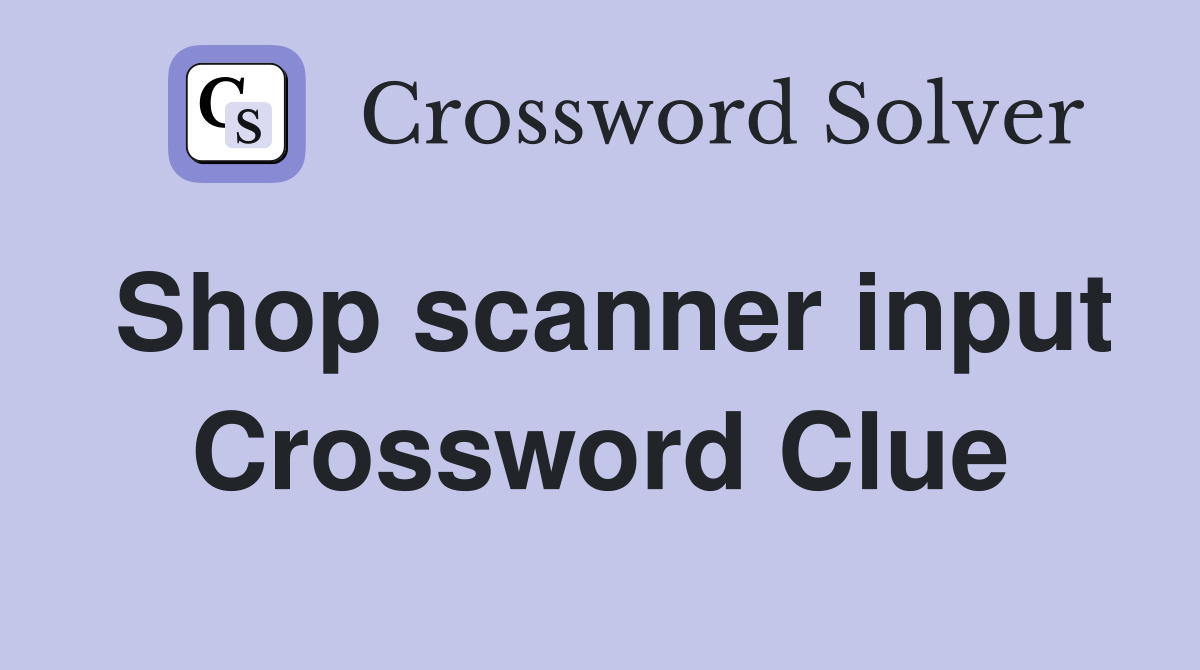 Shop scanner input Crossword Clue