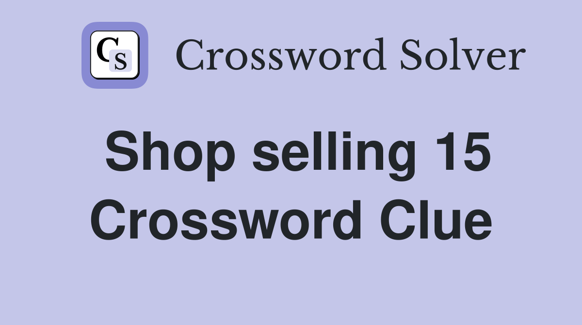 Shop selling 15 Crossword Clue