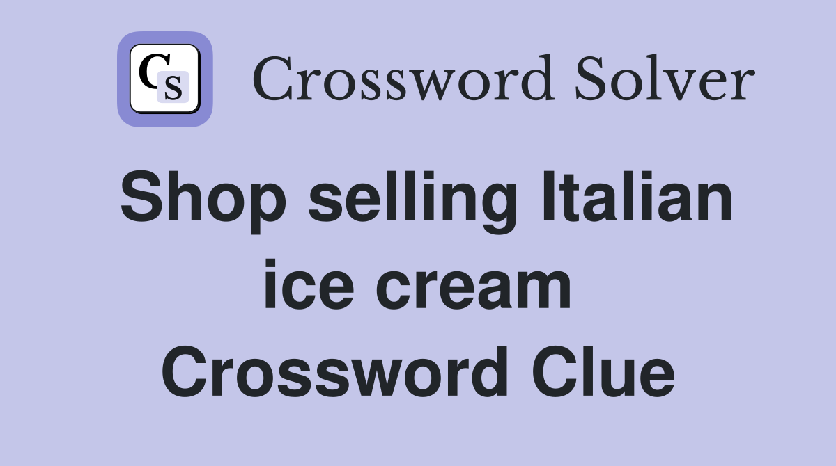Shop selling Italian ice cream Crossword Clue