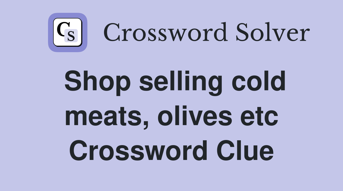 Shop selling cold meats, olives etc Crossword Clue