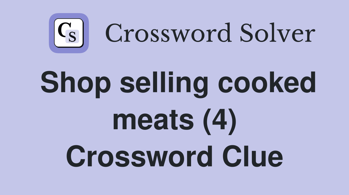 Shop selling cooked meats (4) Crossword Clue