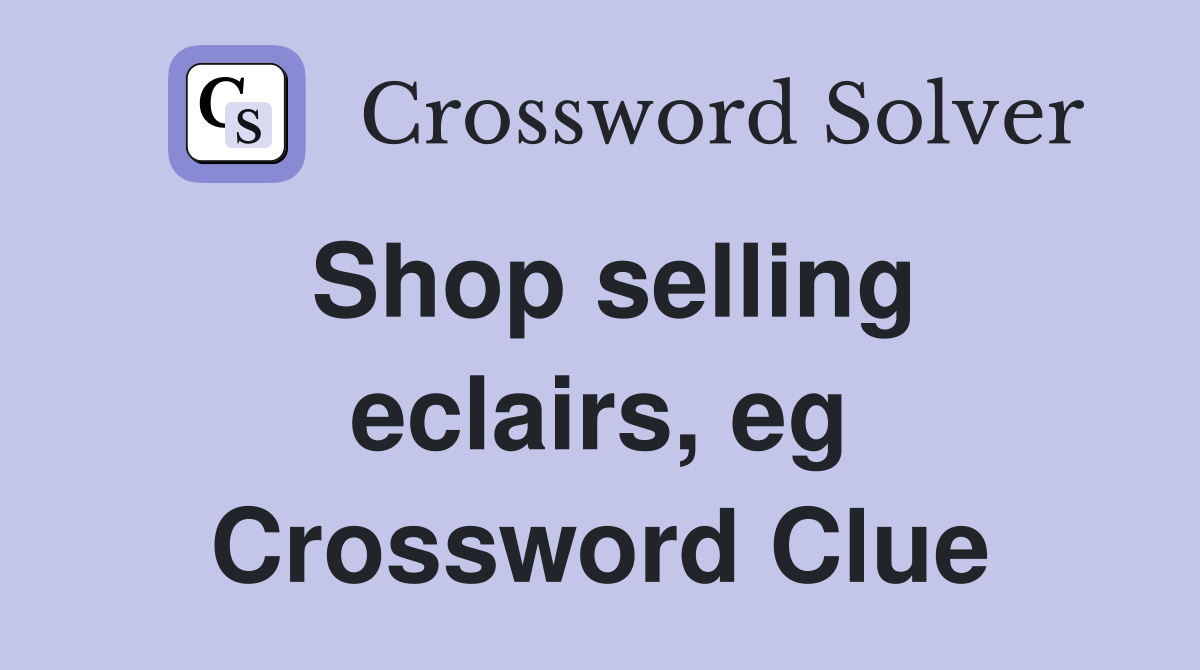 Shop selling eclairs, eg Crossword Clue