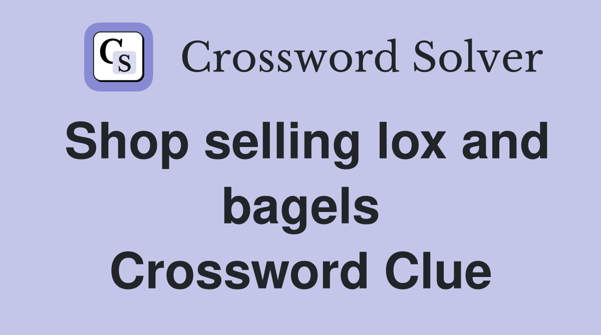 Shop selling lox and bagels Crossword Clue