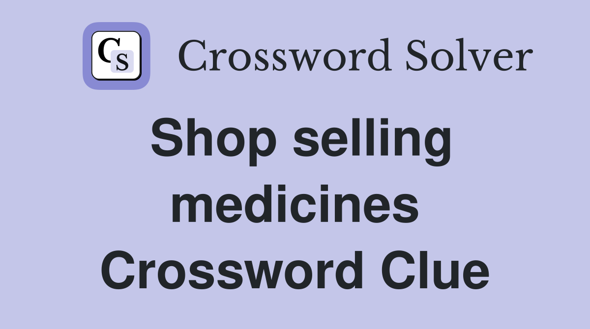Shop selling medicines Crossword Clue